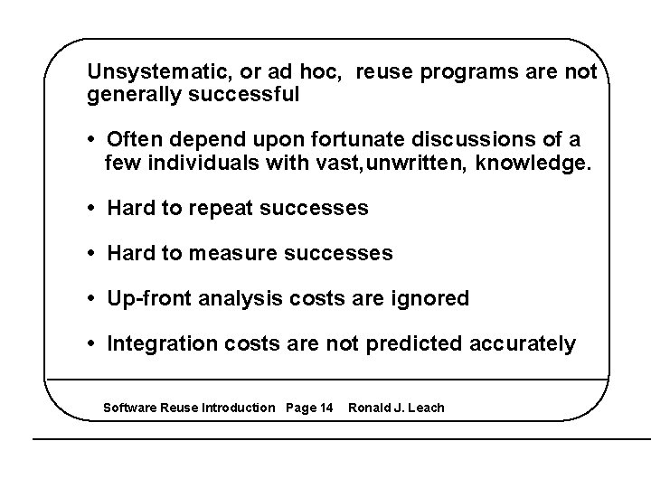 Unsystematic, or ad hoc, reuse programs are not generally successful • Often depend upon