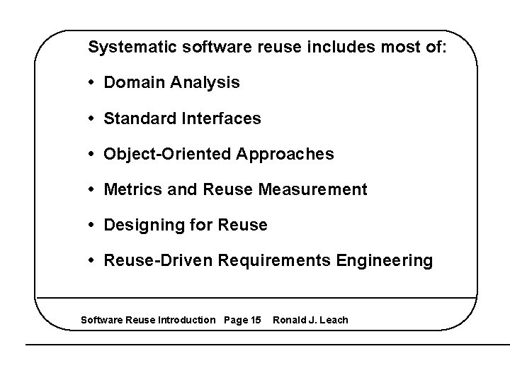 Systematic software reuse includes most of: • Domain Analysis • Standard Interfaces • Object-Oriented