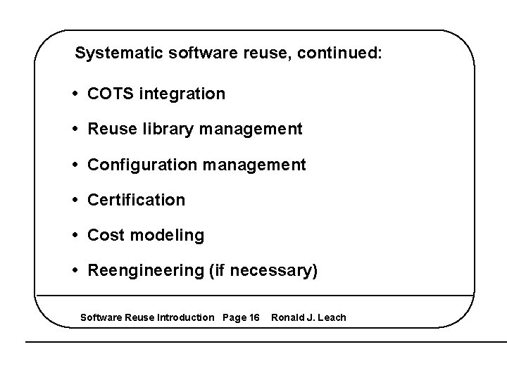 Systematic software reuse, continued: • COTS integration • Reuse library management • Configuration management