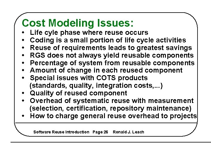 Cost Modeling Issues: • • Life cyle phase where reuse occurs Coding is a