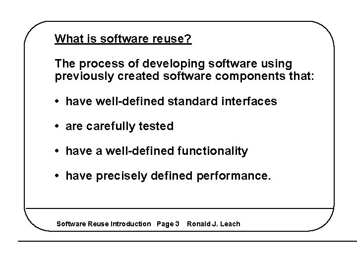 What is software reuse? The process of developing software using previously created software components