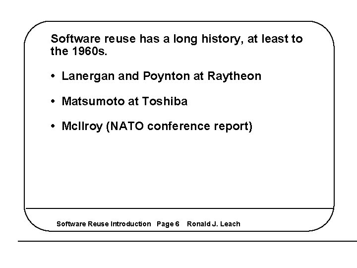 Software reuse has a long history, at least to the 1960 s. • Lanergan