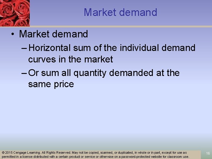 Market demand • Market demand – Horizontal sum of the individual demand curves in