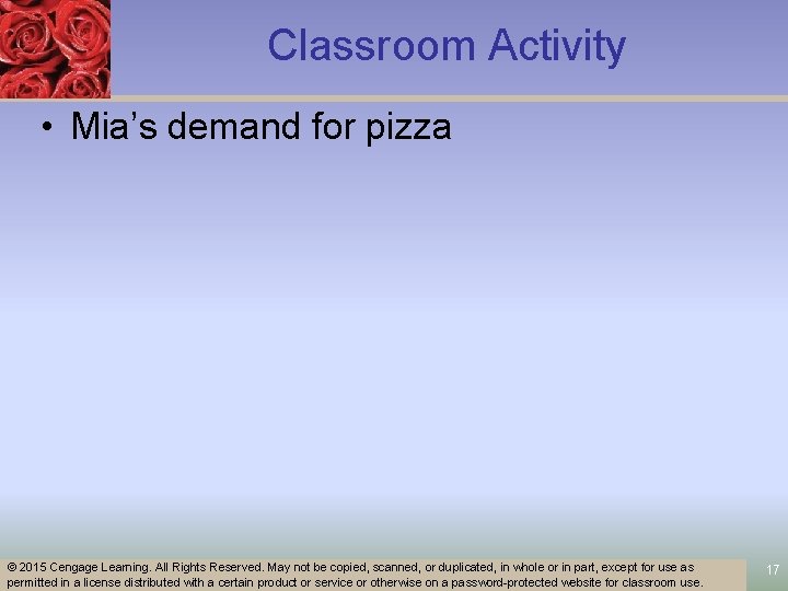 Classroom Activity • Mia’s demand for pizza © 2015 Cengage Learning. All Rights Reserved.