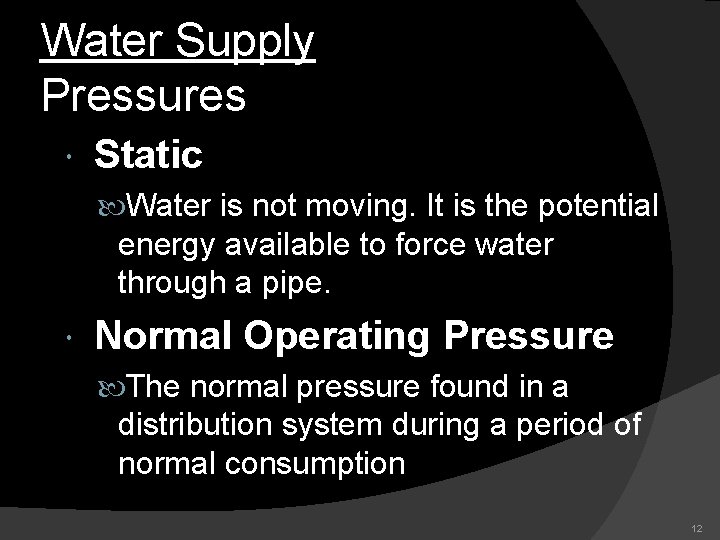 Water Supply Pressures Static Water is not moving. It is the potential energy available