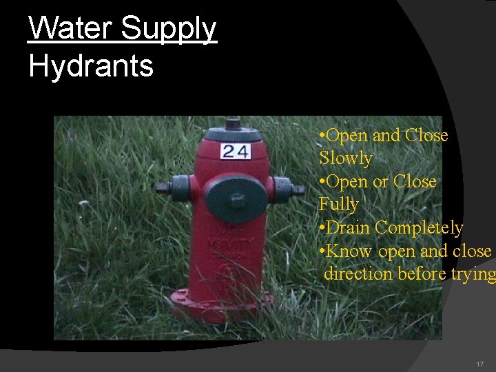Water Supply Hydrants • Open and Close Slowly • Open or Close Fully •