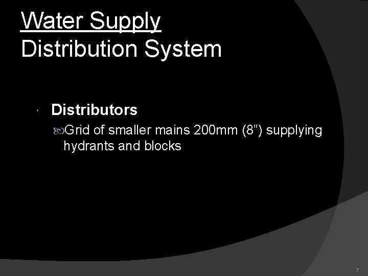 Water Supply Distribution System Distributors Grid of smaller mains 200 mm (8”) supplying hydrants