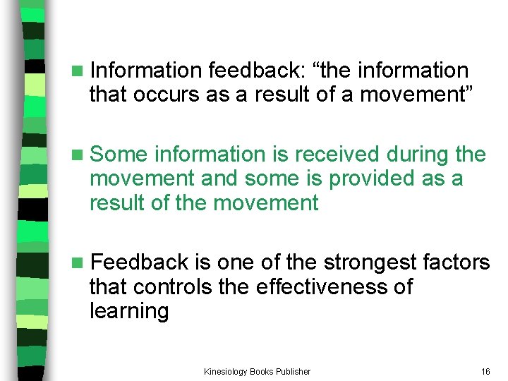 n Information feedback: “the information that occurs as a result of a movement” n n Information feedback: “the information that occurs as a result of a movement” n