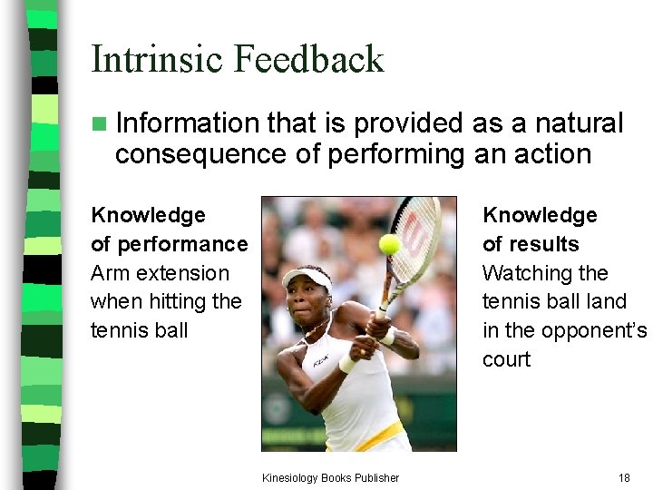 Intrinsic Feedback n Information that is provided as a natural consequence of performing an Intrinsic Feedback n Information that is provided as a natural consequence of performing an