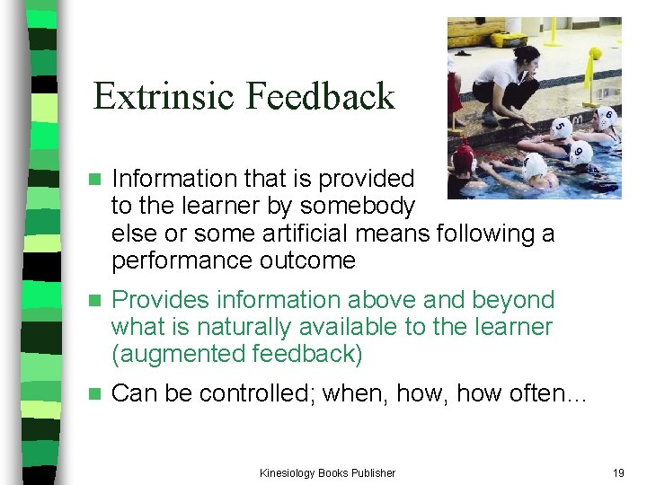 Extrinsic Feedback n Information that is provided to the learner by somebody else or Extrinsic Feedback n Information that is provided to the learner by somebody else or