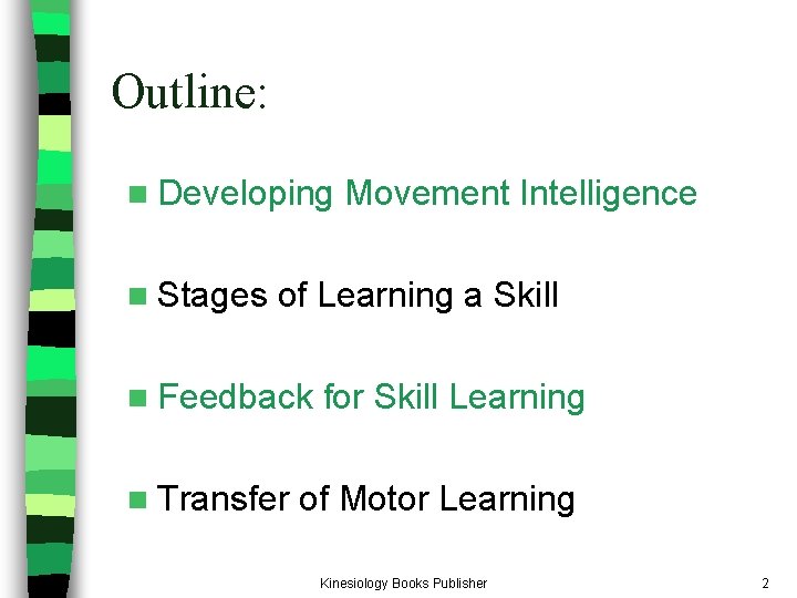 Outline: n Developing n Stages Movement Intelligence of Learning a Skill n Feedback n Outline: n Developing n Stages Movement Intelligence of Learning a Skill n Feedback n