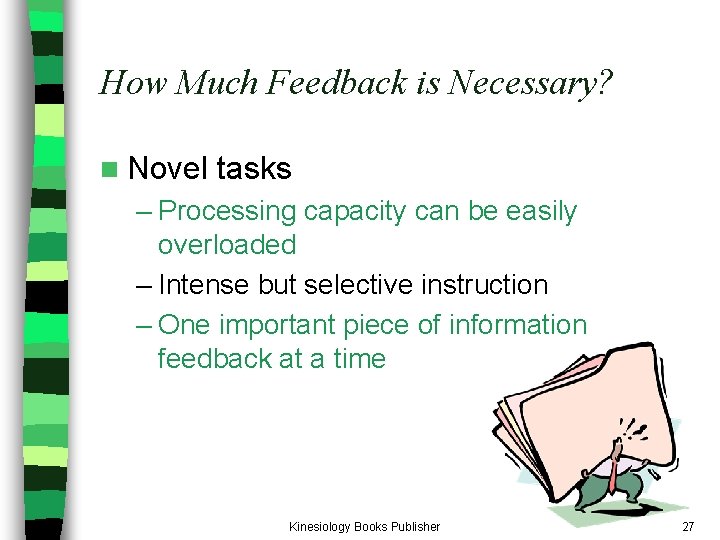 How Much Feedback is Necessary? n Novel tasks – Processing capacity can be easily How Much Feedback is Necessary? n Novel tasks – Processing capacity can be easily