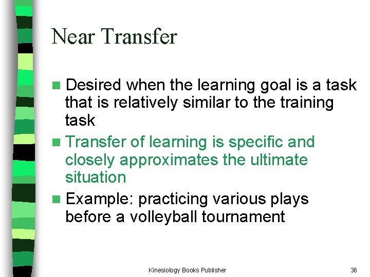 Near Transfer n Desired when the learning goal is a task that is relatively Near Transfer n Desired when the learning goal is a task that is relatively
