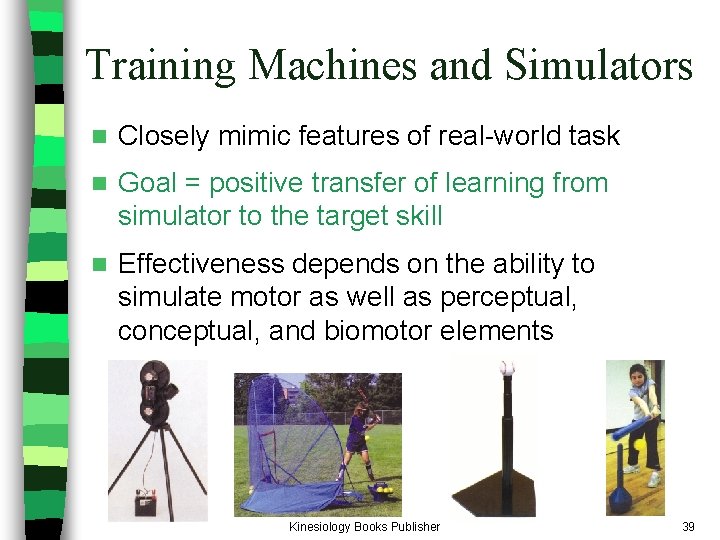 Training Machines and Simulators n Closely mimic features of real-world task n Goal = Training Machines and Simulators n Closely mimic features of real-world task n Goal =
