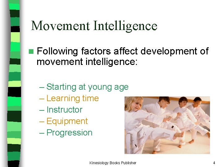 Movement Intelligence n Following factors affect development of movement intelligence: – Starting at young Movement Intelligence n Following factors affect development of movement intelligence: – Starting at young