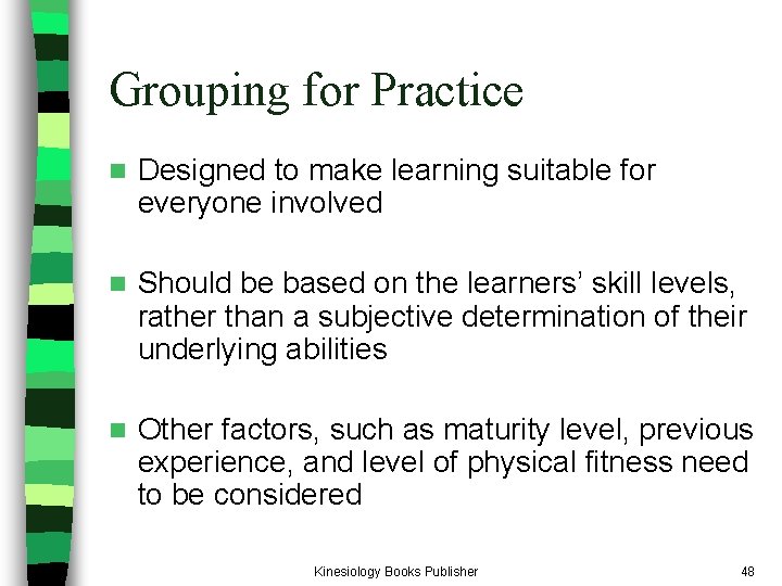 Grouping for Practice n Designed to make learning suitable for everyone involved n Should Grouping for Practice n Designed to make learning suitable for everyone involved n Should