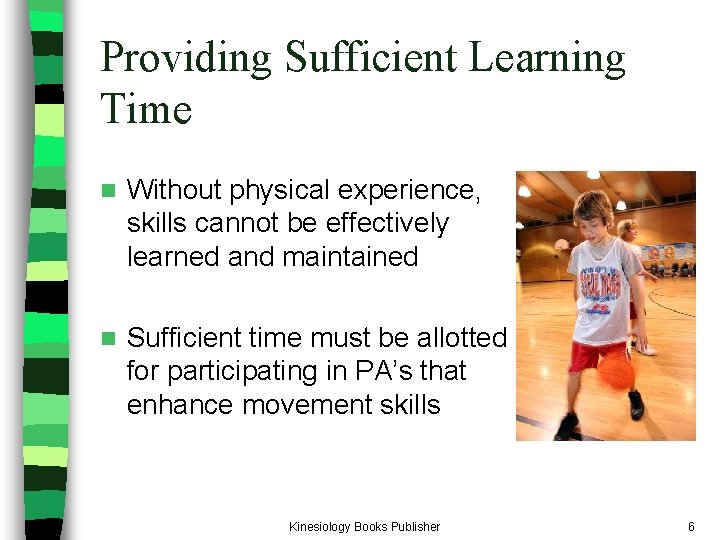 Providing Sufficient Learning Time n Without physical experience, skills cannot be effectively learned and Providing Sufficient Learning Time n Without physical experience, skills cannot be effectively learned and