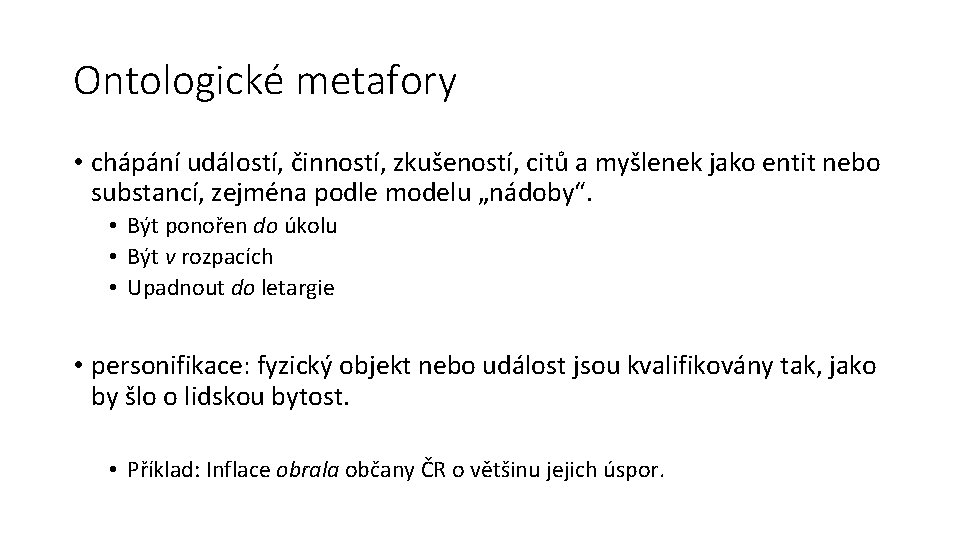 Ontologické metafory • chápání událostí, činností, zkušeností, citů a myšlenek jako entit nebo substancí,