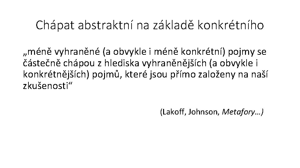 Chápat abstraktní na základě konkrétního „méně vyhraněné (a obvykle i méně konkrétní) pojmy se