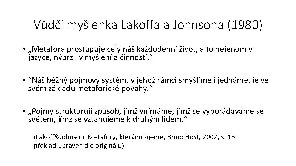 Vůdčí myšlenka Lakoffa a Johnsona (1980) • „Metafora prostupuje celý náš každodenní život, a