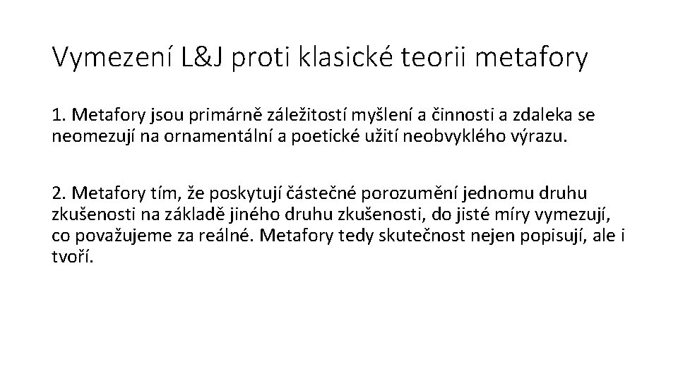 Vymezení L&J proti klasické teorii metafory 1. Metafory jsou primárně záležitostí myšlení a činnosti