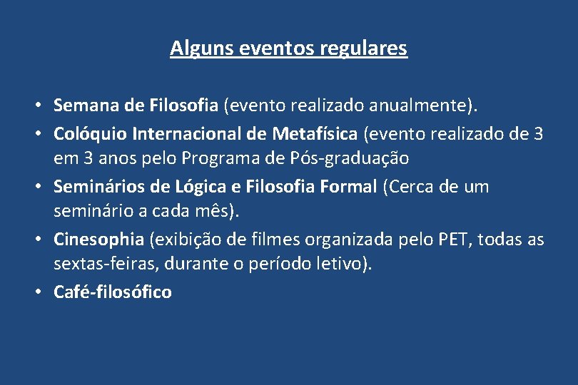 Alguns eventos regulares • Semana de Filosofia (evento realizado anualmente). • Colóquio Internacional de