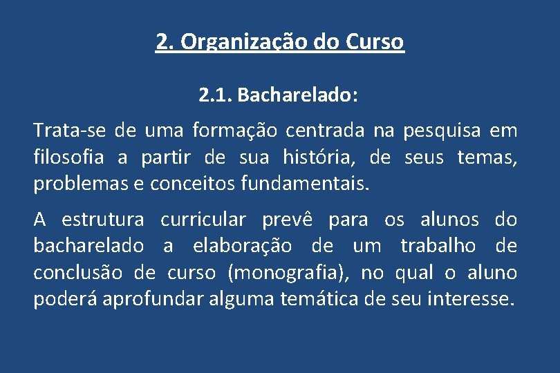 2. Organização do Curso 2. 1. Bacharelado: Trata-se de uma formação centrada na pesquisa