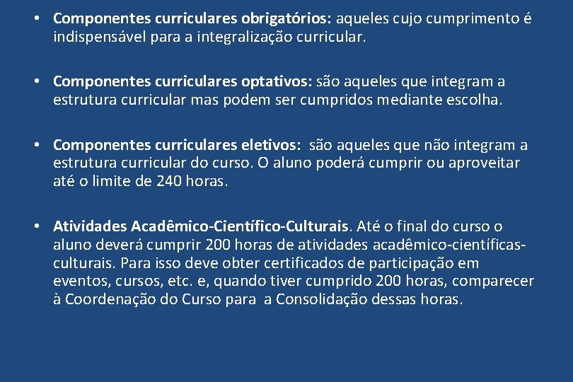  • Componentes curriculares obrigatórios: aqueles cujo cumprimento é indispensável para a integralização curricular.