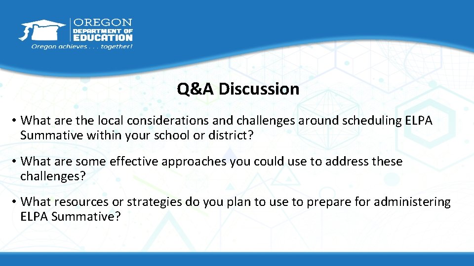 Q&A Discussion • What are the local considerations and challenges around scheduling ELPA Summative