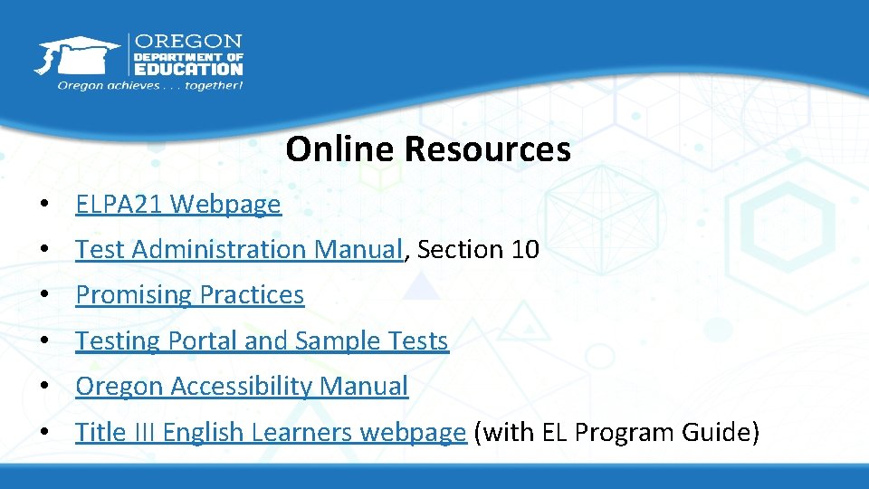 Online Resources • ELPA 21 Webpage • Test Administration Manual, Section 10 • Promising