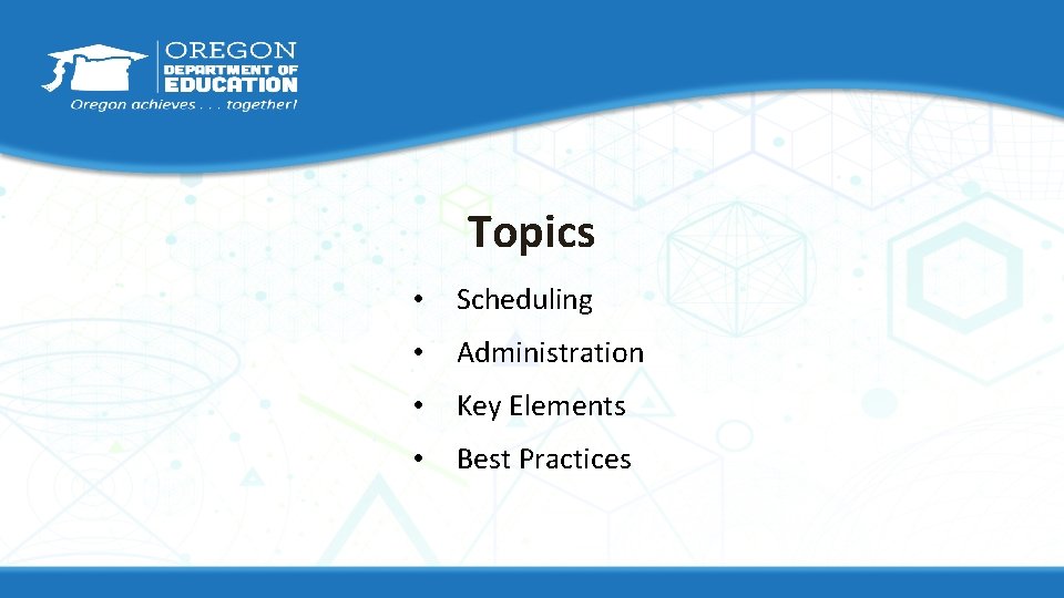 Topics • Scheduling • Administration • Key Elements • Best Practices 