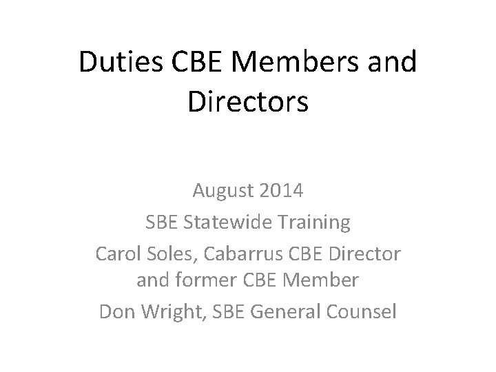 Duties CBE Members and Directors August 2014 SBE Statewide Training Carol Soles, Cabarrus CBE