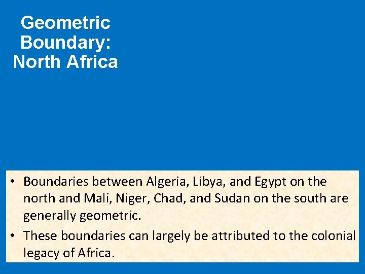 Geometric Boundary: North Africa • Boundaries between Algeria, Libya, and Egypt on the north