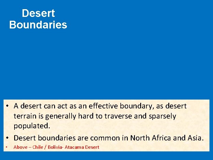Desert Boundaries • A desert can act as an effective boundary, as desert terrain