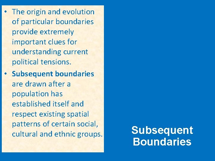  • The origin and evolution of particular boundaries provide extremely important clues for