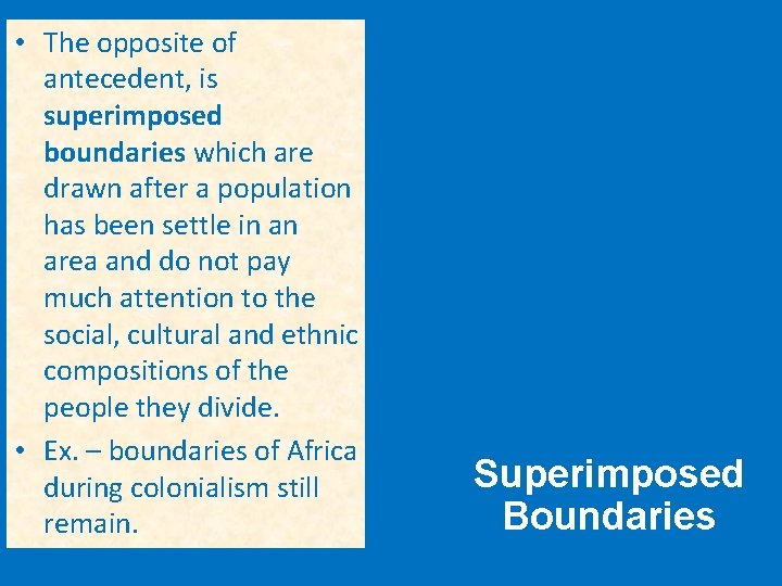  • The opposite of antecedent, is superimposed boundaries which are drawn after a