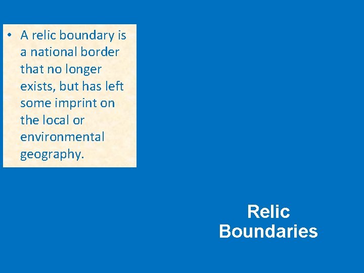  • A relic boundary is a national border that no longer exists, but