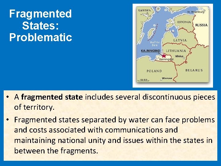 Fragmented States: Problematic • A fragmented state includes several discontinuous pieces of territory. •