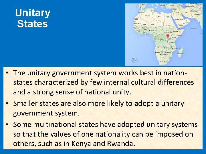 Unitary States • The unitary government system works best in nationstates characterized by few