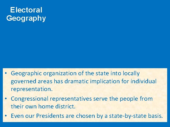 Electoral Geography • Geographic organization of the state into locally governed areas has dramatic