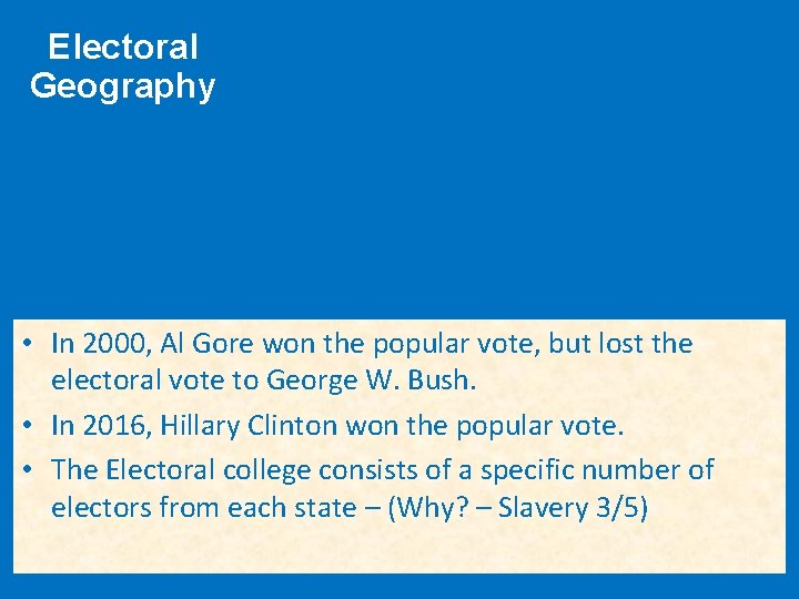Electoral Geography • In 2000, Al Gore won the popular vote, but lost the