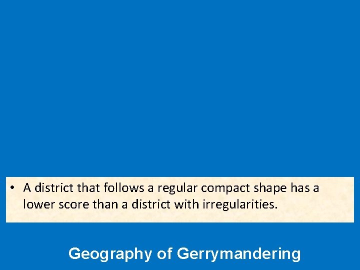  • A district that follows a regular compact shape has a lower score