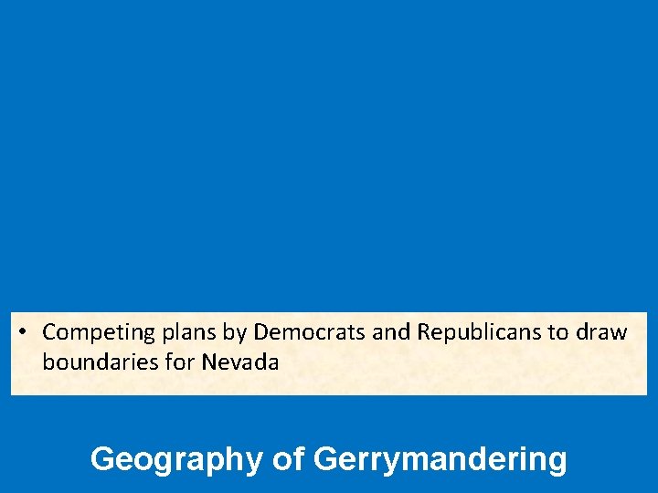  • Competing plans by Democrats and Republicans to draw boundaries for Nevada Geography