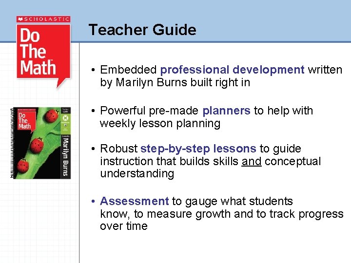 Teacher Guide • Embedded professional development written by Marilyn Burns built right in •