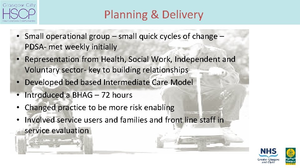 Planning & Delivery • Small operational group – small quick cycles of change –