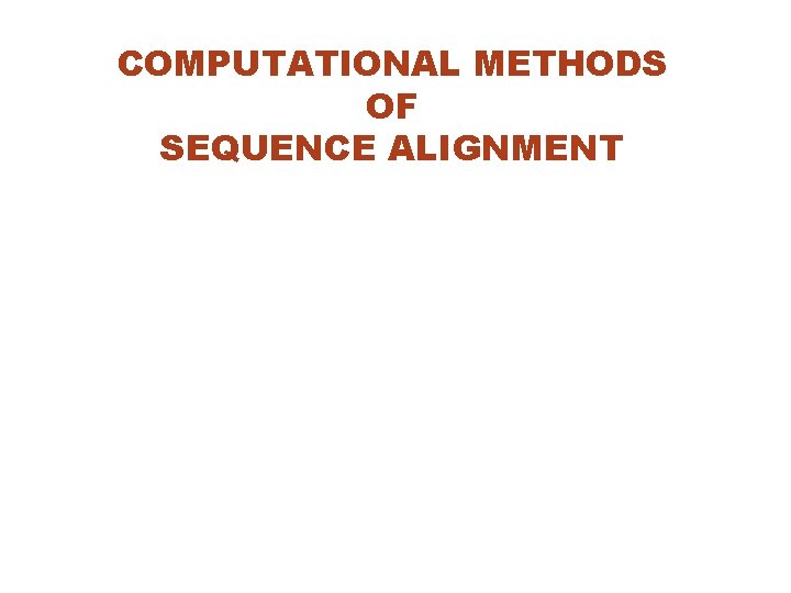 COMPUTATIONAL METHODS OF SEQUENCE ALIGNMENT 