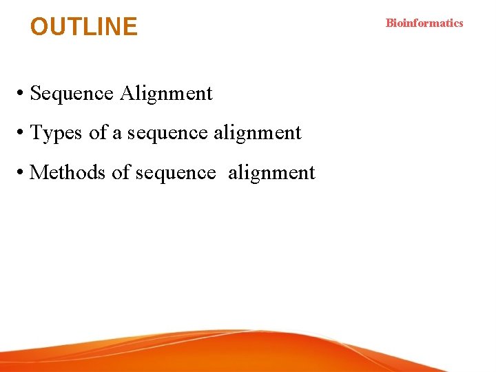 OUTLINE • Sequence Alignment • Types of a sequence alignment • Methods of sequence