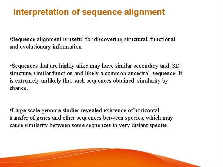 Interpretation of sequence alignment • Sequence alignment is useful for discovering structural, functional and