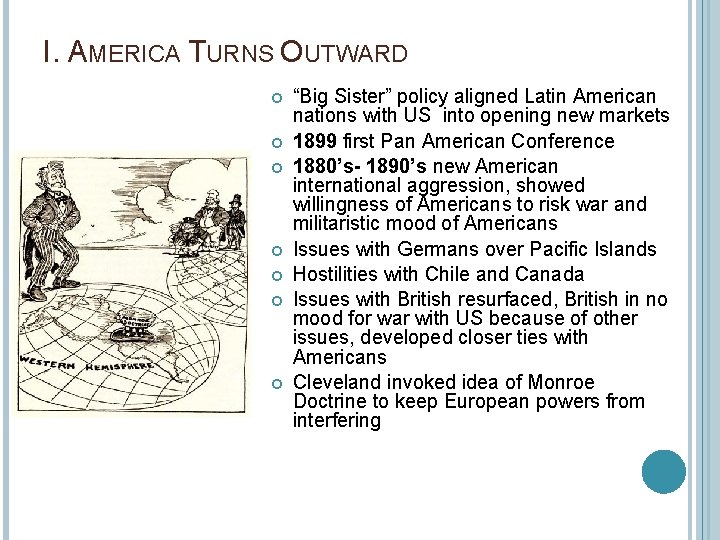I. AMERICA TURNS OUTWARD “Big Sister” policy aligned Latin American nations with US into