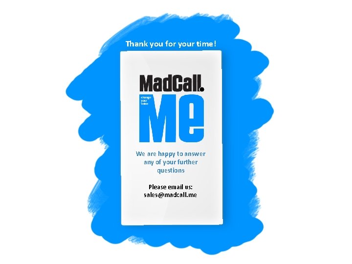 Thank you for your time! We are happy to answer any of your further